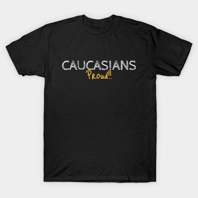 Caucasians Proud!! T-Shirt by Brono